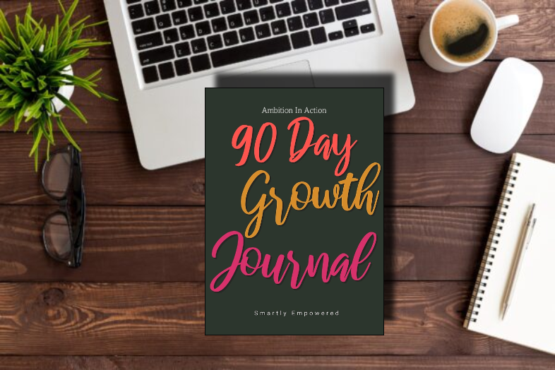 The Secret Weapon of Successful Women: A 90-Day Growth Journal That Delivers Results